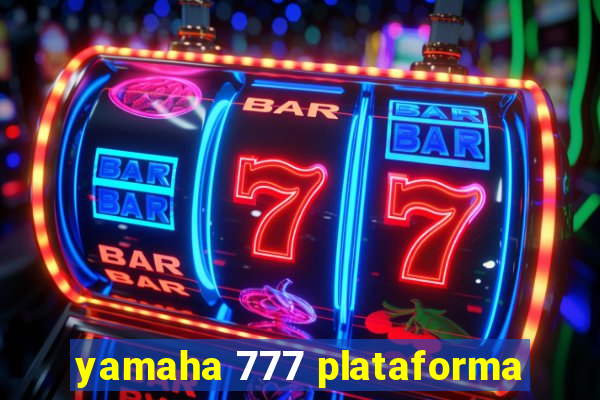 yamaha 777 plataforma